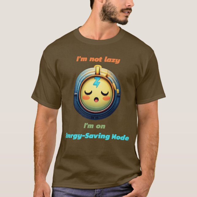 I'm Not Lazy, I'm on Energy-Saving Mode T-Shirt (Front)