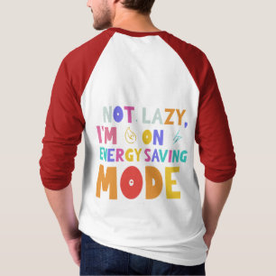 I'm not lazy, I'm on energy-saving mode. T-Shirt