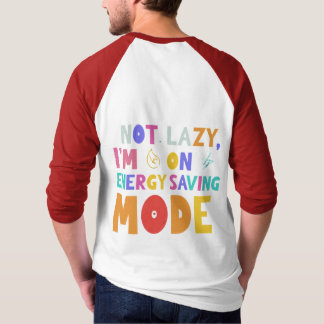 I'm not lazy, I'm on energy-saving mode. T-Shirt