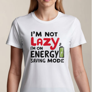 I'm Not Lazy, I'm on Energy Saving Mode T-Shirt