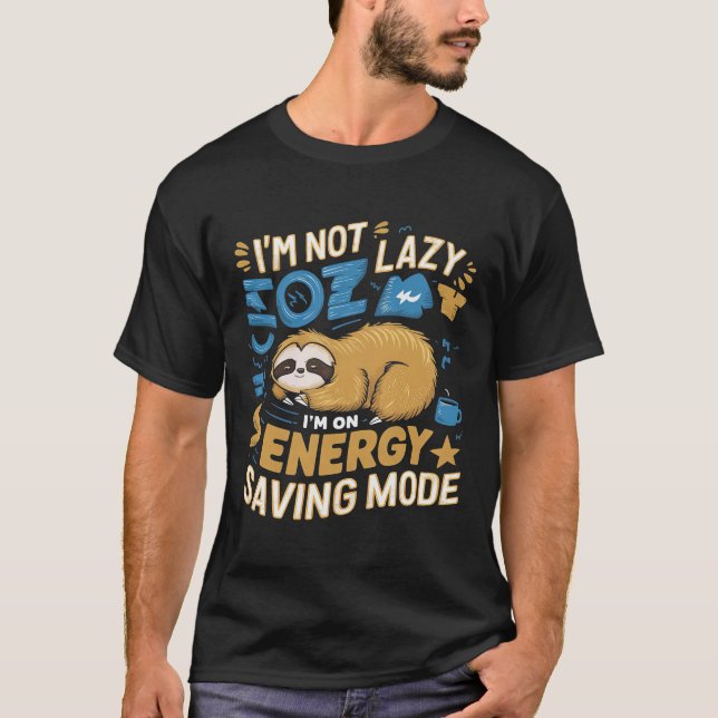 I'm Not Lazy, I'm On Energy Saving Mode T-Shirt (Front)