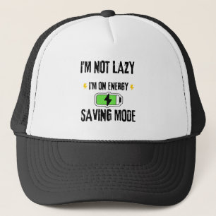 I'M NOT LAZY I'M ON ENERGY SAVING MODE TRUCKER HAT