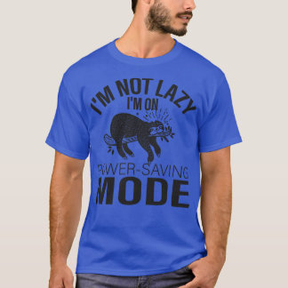 Im not lazy Im on power saving mode T-Shirt