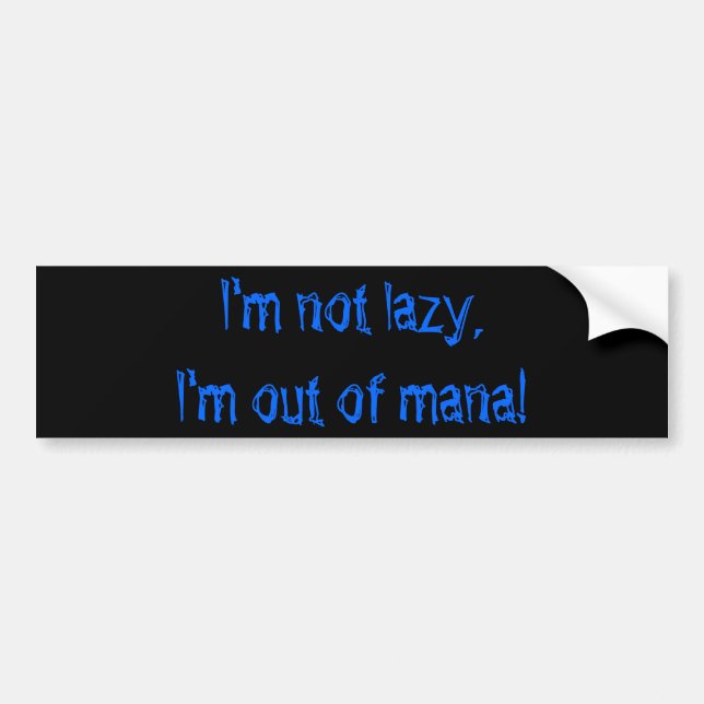 I'm not lazy, I'm out of mana! Bumper Sticker (Front)