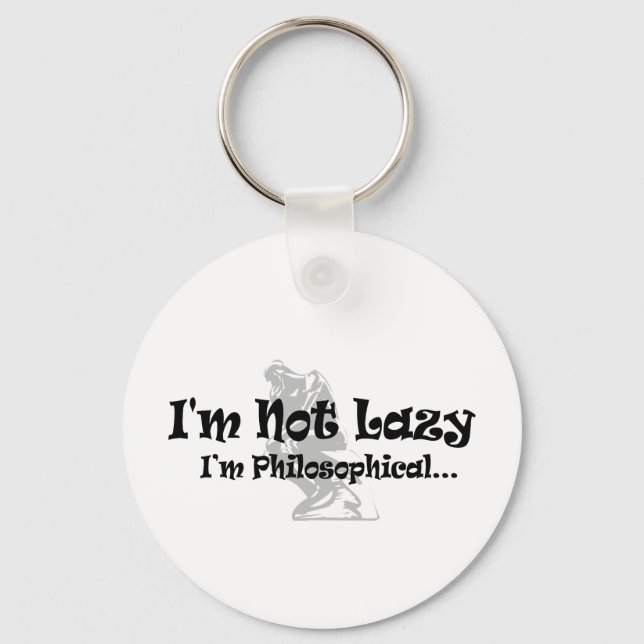 I'm Not Lazy I'm Philosophical - Funny Philosopher Keychain (Front)