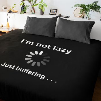 I'm Not Lazy - Just Buffering - Funny Teen Duvet Cover by SpoofTshirts at Zazzle