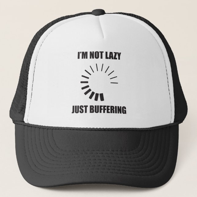 I'm Not Lazy. Just Buffering. Loading Circle. Trucker Hat (Front)
