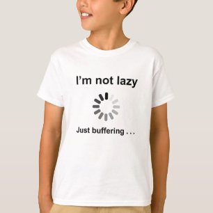 I'm Not Lazy - Just Buffering T-Shirt