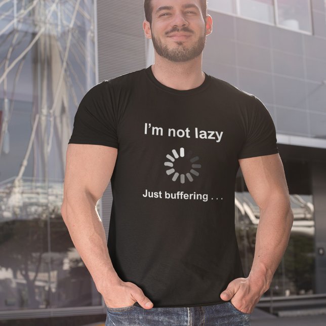 I'm Not Lazy - Just Buffering - T-Shirt (Creator Uploaded)