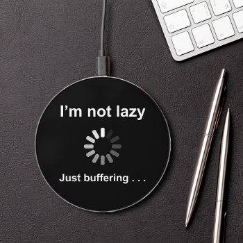 I'm Not Lazy - Just Buffering - Wireless Charger by SpoofTshirts at Zazzle