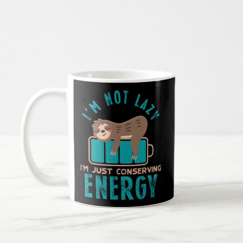 IM Not Lazy Just Conserving Energy Sarcasm For Sl Coffee Mug