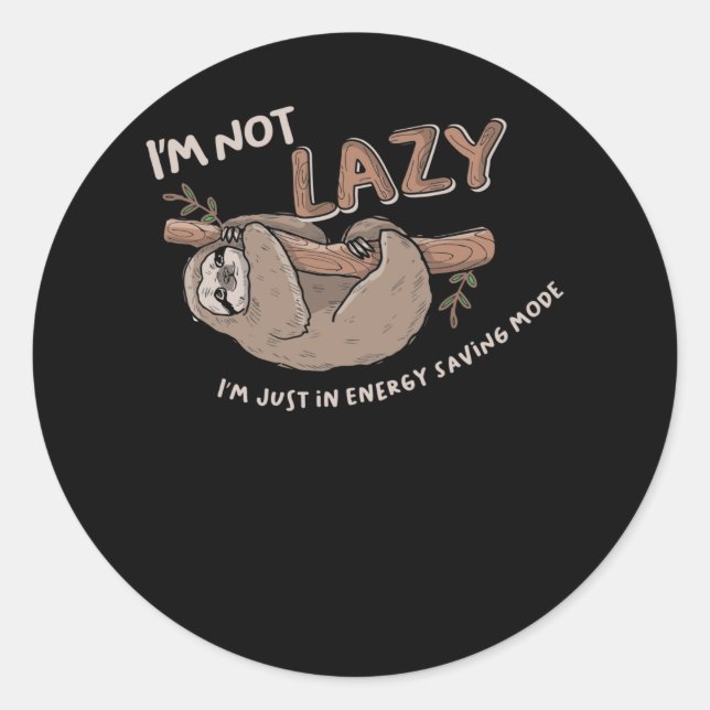 I'm Not Lazy - Lazy Sloth Loafers Classic Round Sticker (Front)
