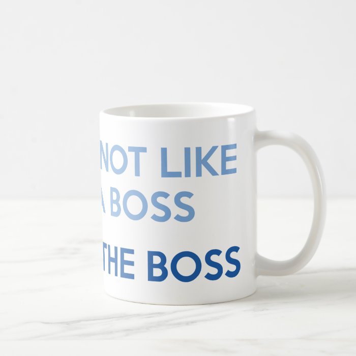 I'm Not Like A Boss. I'm The Boss. Mugs