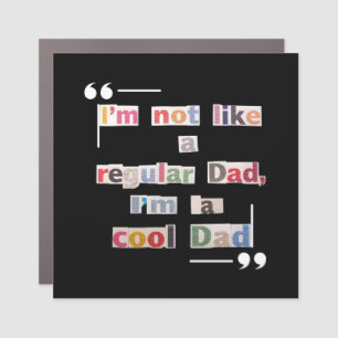 "I'm not like a regular Dad, I'm a cool Dad"Funny Car Magnet