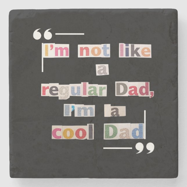 "I'm not like a regular Dad, I'm a cool Dad" Funny Stone Coaster (Front)