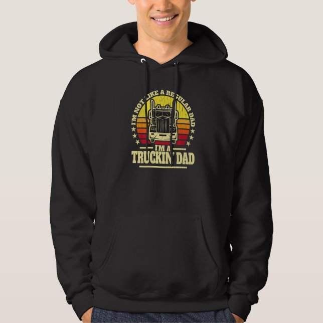 I'm not like a regular dad I'm a truckin' dad cool Hoodie (Front)