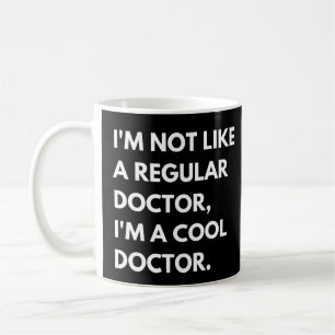 I'm Not Like A Regular Doctor I'm A Cool Doctor Coffee Mug