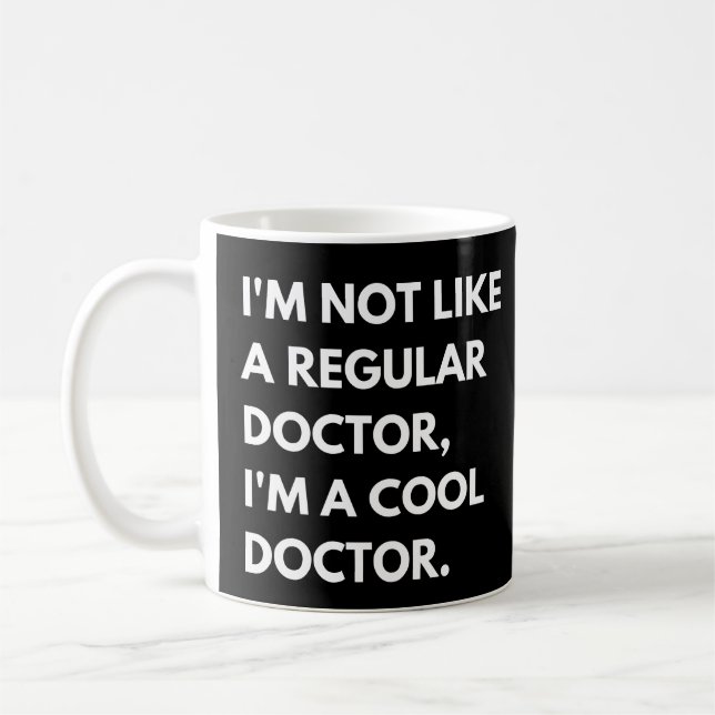 I'm Not Like A Regular Doctor I'm A Cool Doctor Coffee Mug (Left)