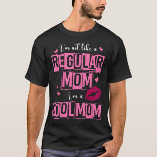 I'M Not Like A Regular Mom Funny Quote For Mom T-Shirt