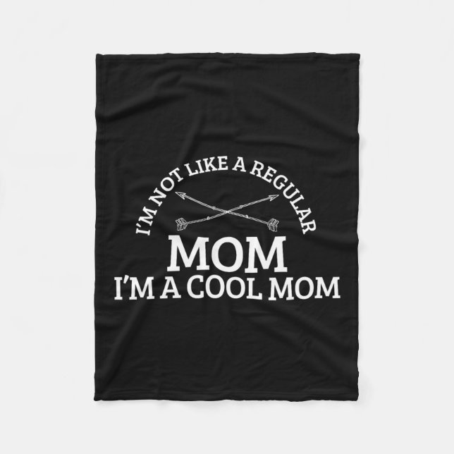 I'm Not Like A Regular Mom I'm A Cool Mom  Fleece Blanket (Front)