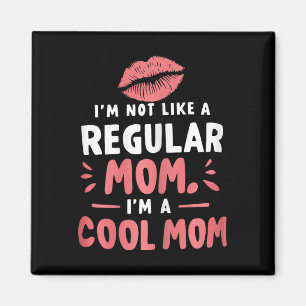 I'm Not Like A Regular Mom I'm A Cool-mom Funny Mo Magnet