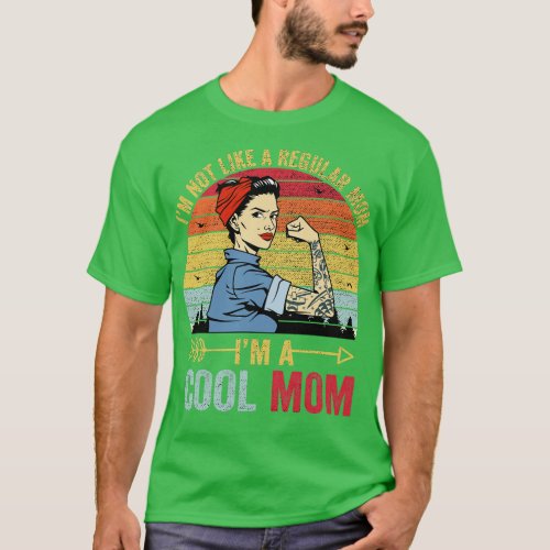 Im Not Like A Regular Mom Im A Cool Mom Mothers Da T_Shirt