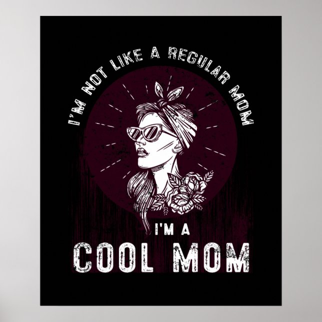 I'm Not Like A Regular Mom I'm A Cool Mom Mother's Poster (Front)