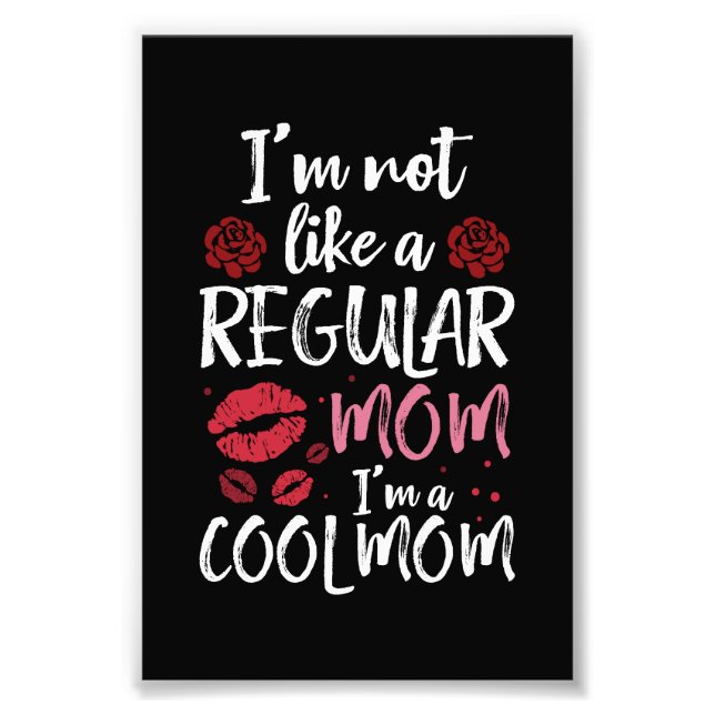 I'm Not Like A Regular Mom I'm A Cool-Mom Photo Print (Front)