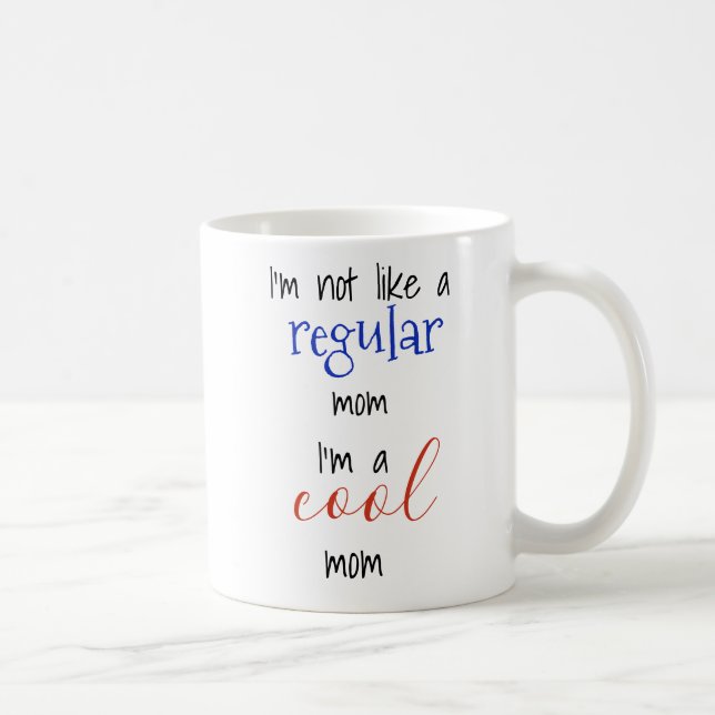 I'm Not Like a Regular Mom I'm a Cool Mom Script Coffee Mug (Right)