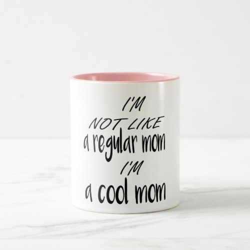 im not like a regular mom im a cool mom Two_Tone coffee mug