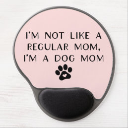 I&#39;m Not Like A Regular Mom I&#39;m A Dog Mom Gel Mouse Pad