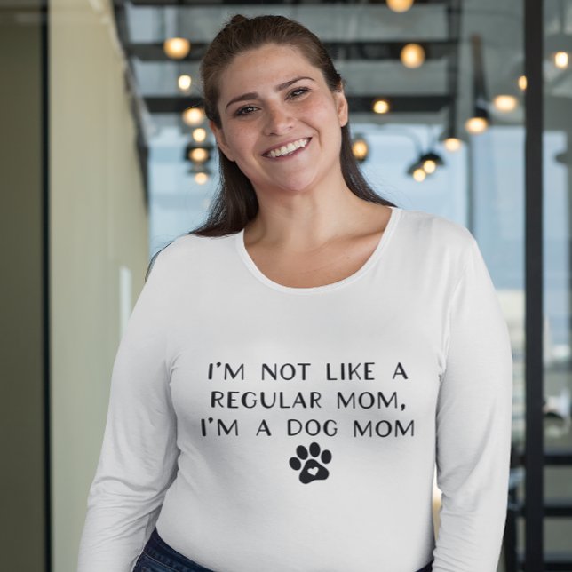 I'm Not Like A Regular Mom I'm A Dog Mom T-Shirt (Creator Uploaded)