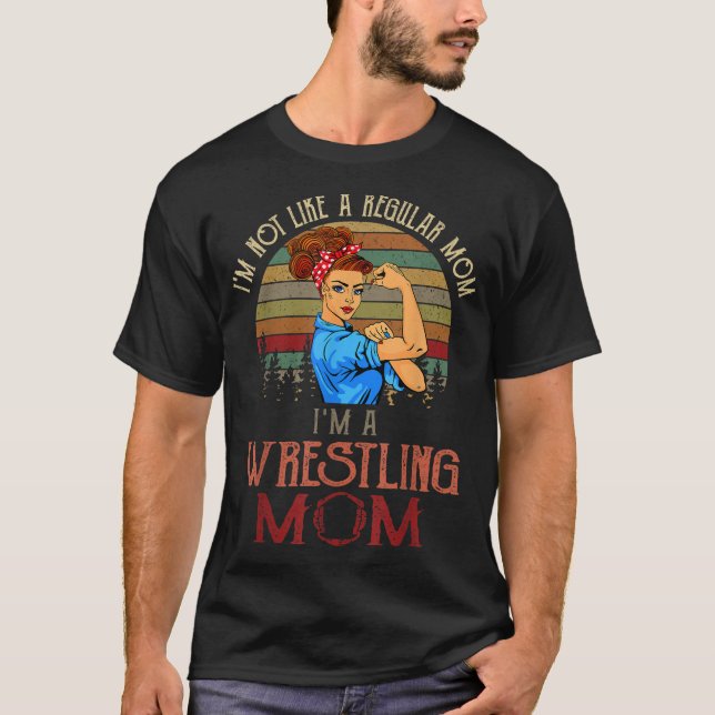 I'm Not Like A Regular Mom I'm A Wrestling Mom T-Shirt (Front)