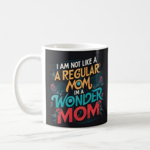 im not like a regular mom Im wonder mom Coffee Mug