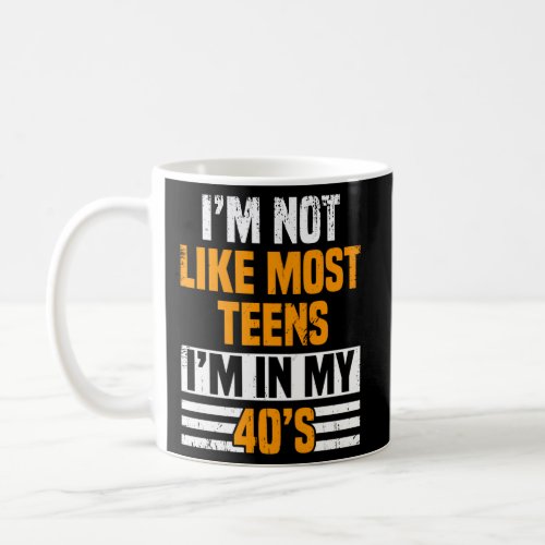 IM Not Like Most Ns IM In My 40S Age Coffee Mug