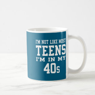 I'm Not Like Most Teens I'm In My 40's Funny Sarca Coffee Mug