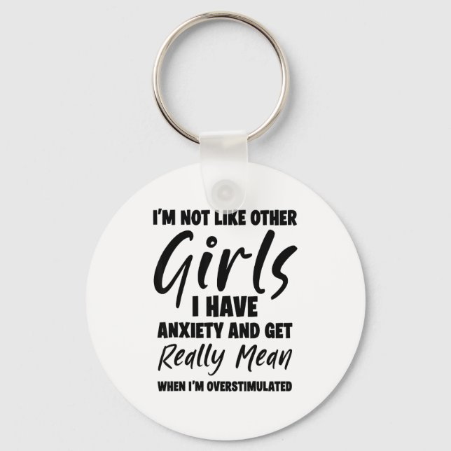 I'm Not Like Other Girls I Have Anxiety And Get Re Keychain (Front)