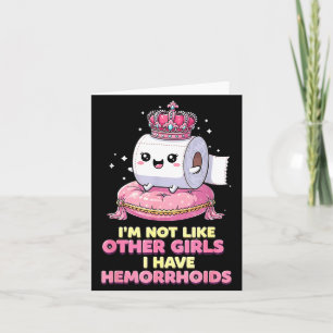 Im Not Like Other Girls I Have Hemorrhoids Card