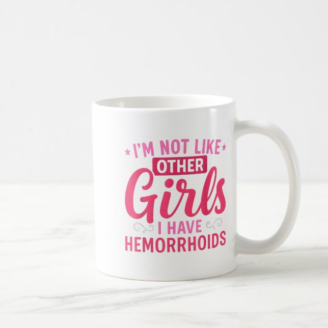I'm Not Like Other Girls I Have Hemorrhoids Embarr Coffee Mug (Right)