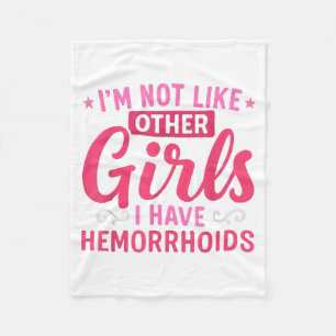 I'm Not Like Other Girls I Have Hemorrhoids Embarr Fleece Blanket