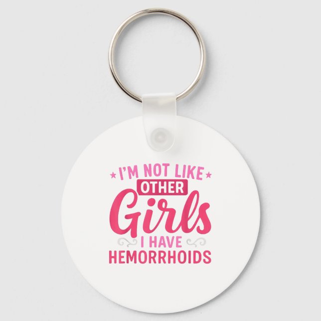 I'm Not Like Other Girls I Have Hemorrhoids Embarr Keychain (Front)