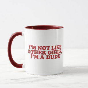 I'm Not Like Other Girls Im a Dude Retro Meme Gag Mug