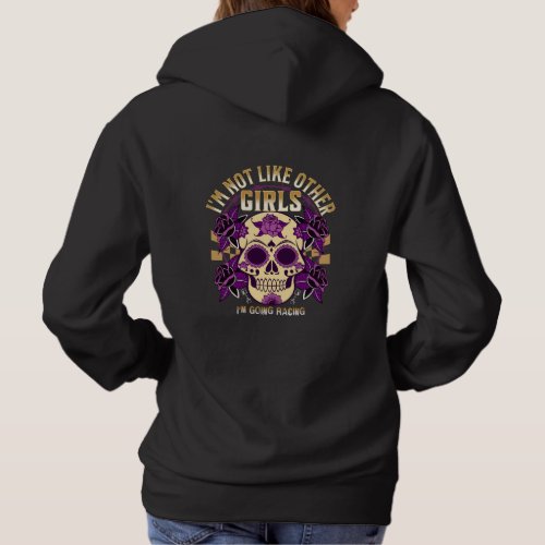 Im Not Like Other Girls Im Going Racing Funny  Hoodie