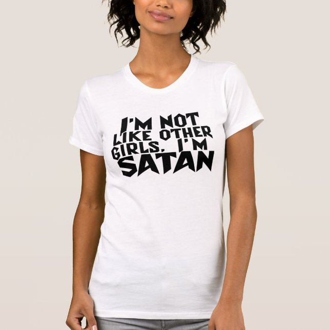 I'm Not Like Other Girls I'm Satan Funny Meme T-Shirt (Front)