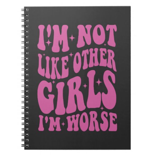 IM NOT LIKE OTHER GIRLS IM WORSE FOR WOMEN NOTEBOOK