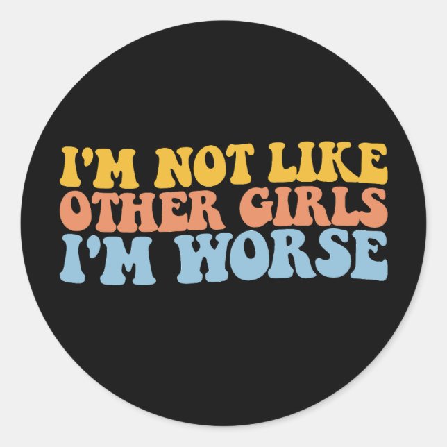 I'm Not Like Other Girls I'm Worse Groovy Retro Classic Round Sticker (Front)