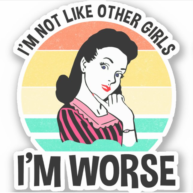 I'm Not Like Other Girls - I'm Worse Sticker (Front)