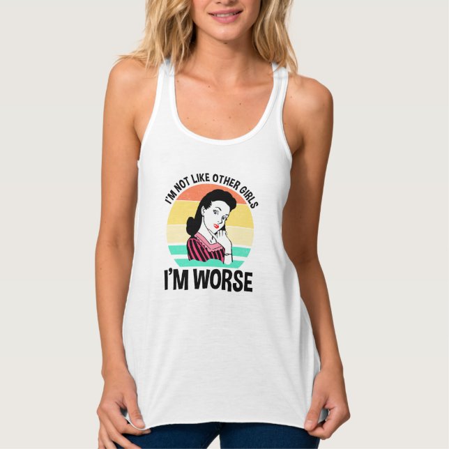I'm Not Like Other Girls - I'm Worse Tank Top (Front)