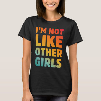 im not like other girls T-Shirt