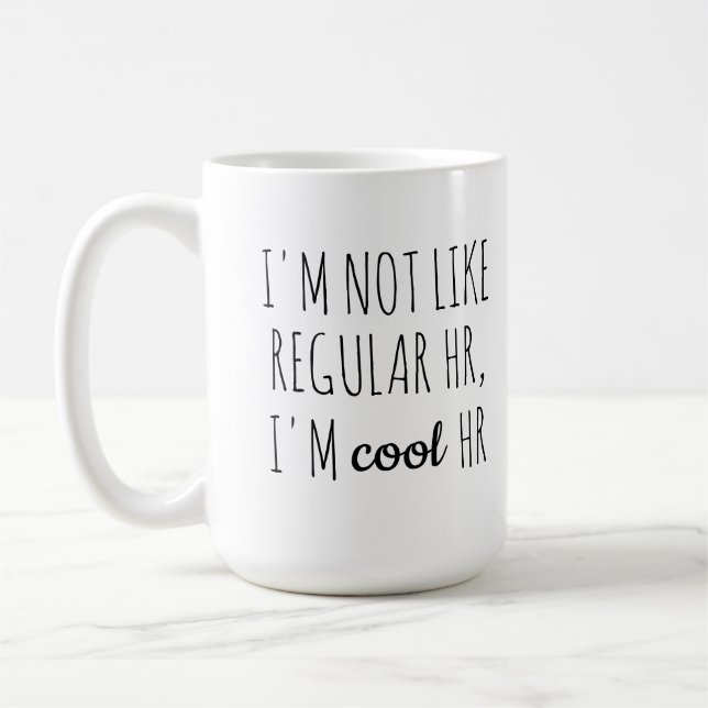 I'm Not Like Regular HR, I'm Cool HR Coffee Mug (Left)